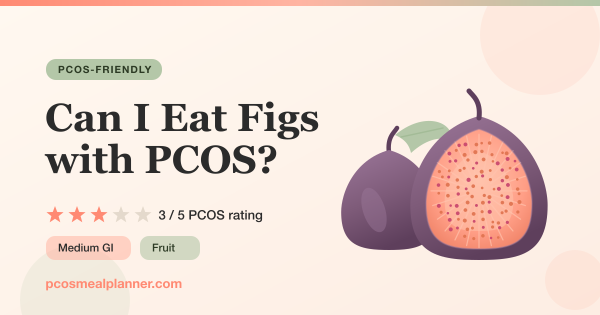 Can I eat Figs with PCOS? Yes, PCOS-friendly
