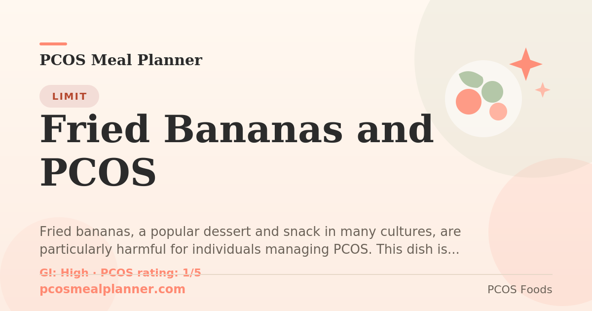 Can I eat Fried Bananas and PCOS with PCOS? Food to limit