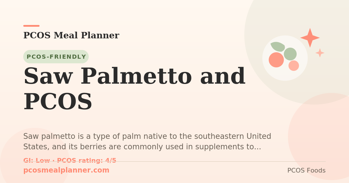 Can I eat Saw Palmetto and PCOS with PCOS? Yes, PCOS-friendly