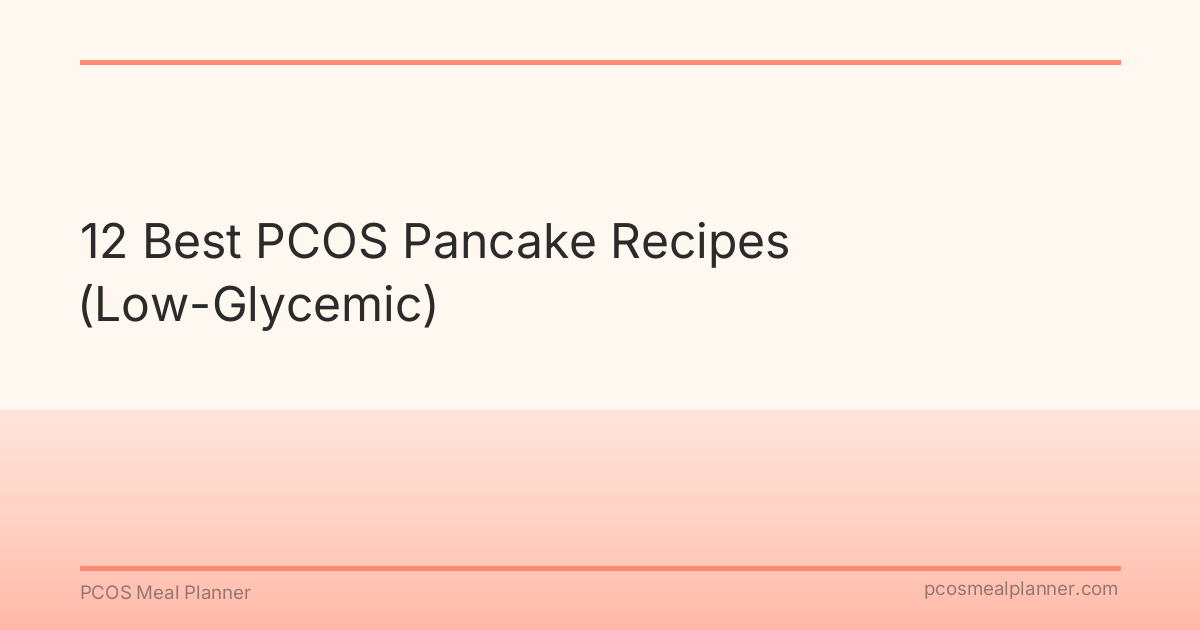 12 Best PCOS Pancake Recipes (Low-Glycemic) - PCOS Meal Planner Guide