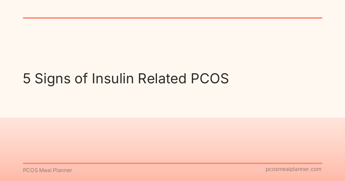 5 Signs of Insulin Related PCOS - PCOS Meal Planner Guide