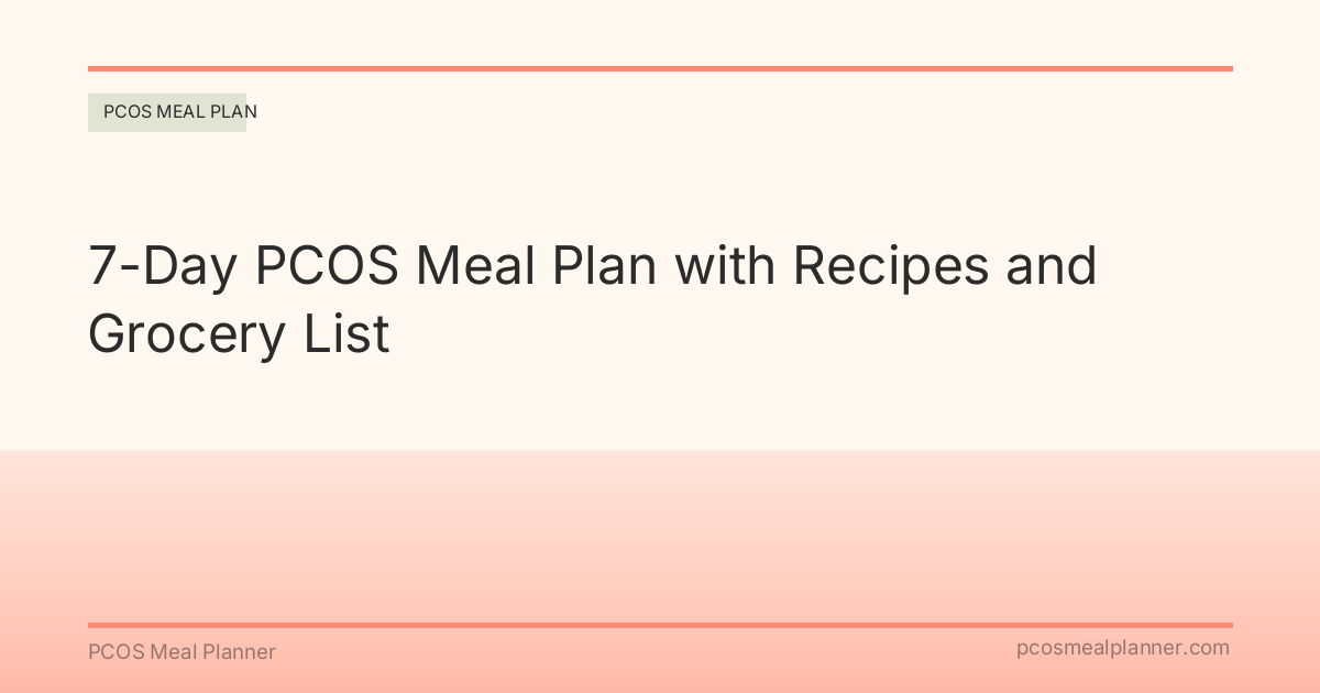 7-Day PCOS Meal Plan with Recipes and Grocery List - PCOS Meal Planner Guide