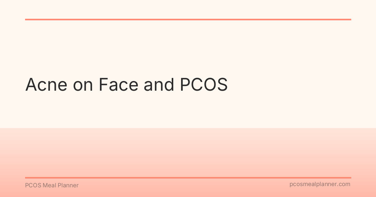 Acne on Face and PCOS - PCOS Meal Planner Guide