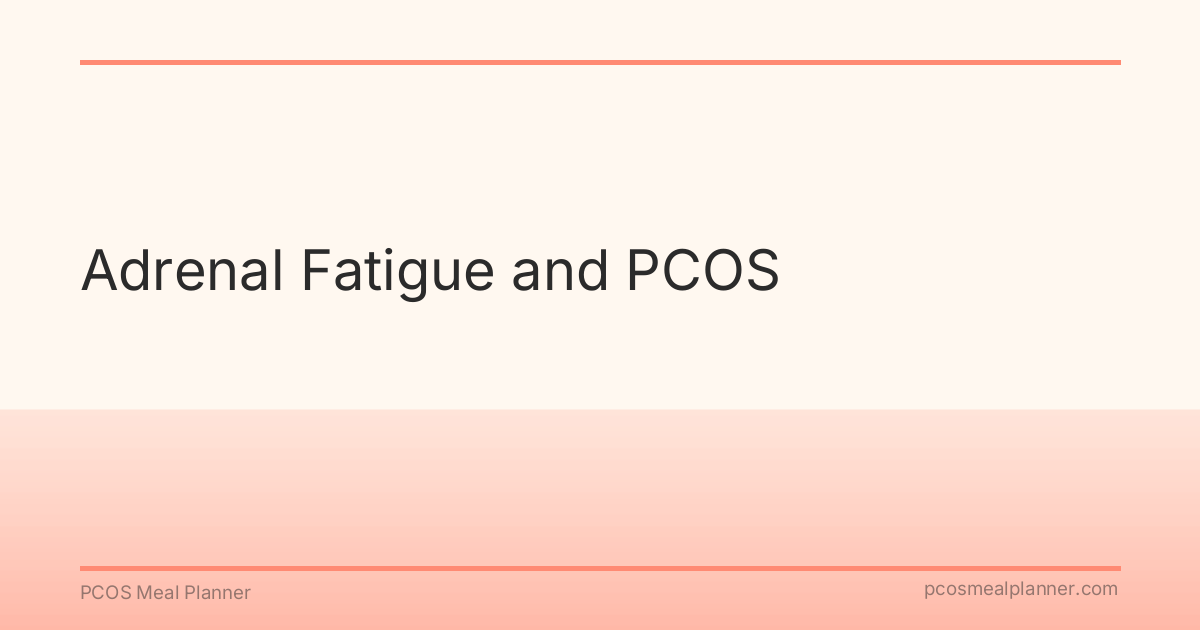 Adrenal Fatigue and PCOS - PCOS Meal Planner Guide