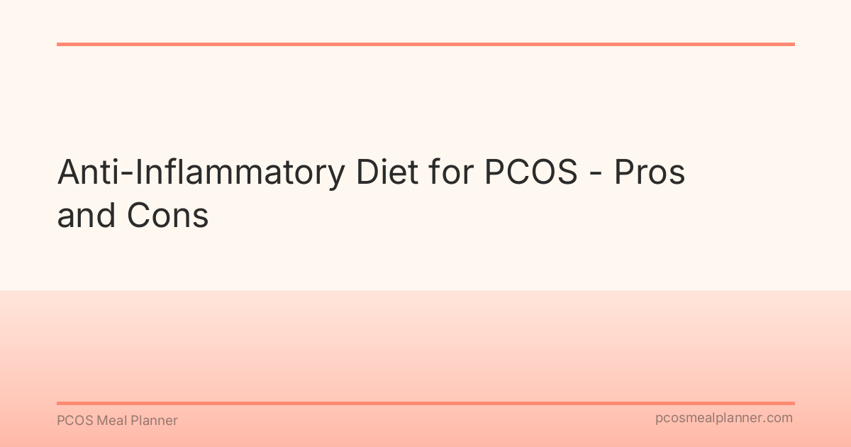 Anti-Inflammatory Diet for PCOS - Pros and Cons - PCOS Meal Planner Guide