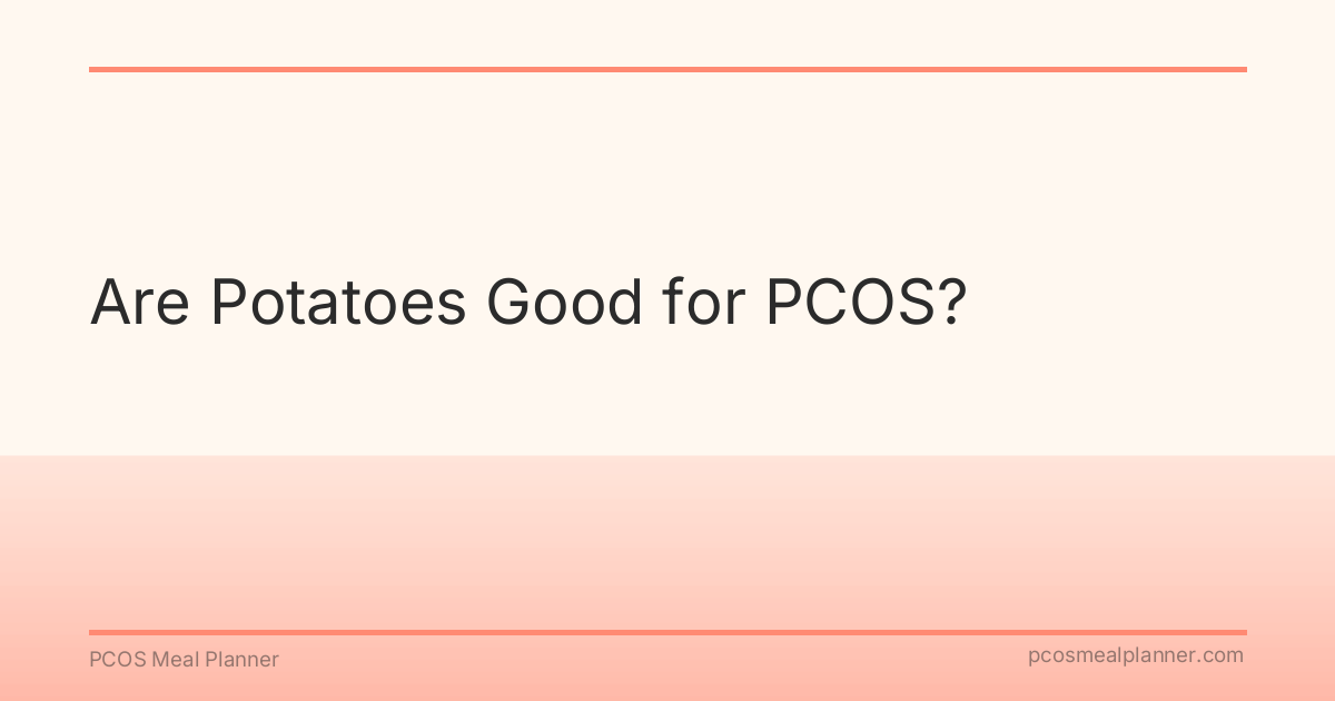 Are Potatoes Good for PCOS? - PCOS Meal Planner Guide