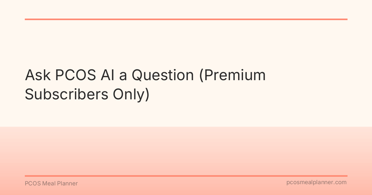 Ask PCOS AI a Question (Premium Subscribers Only) - PCOS Meal Planner Guide