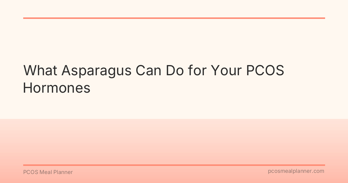 What Asparagus Can Do for Your PCOS Hormones - PCOS Meal Planner Guide