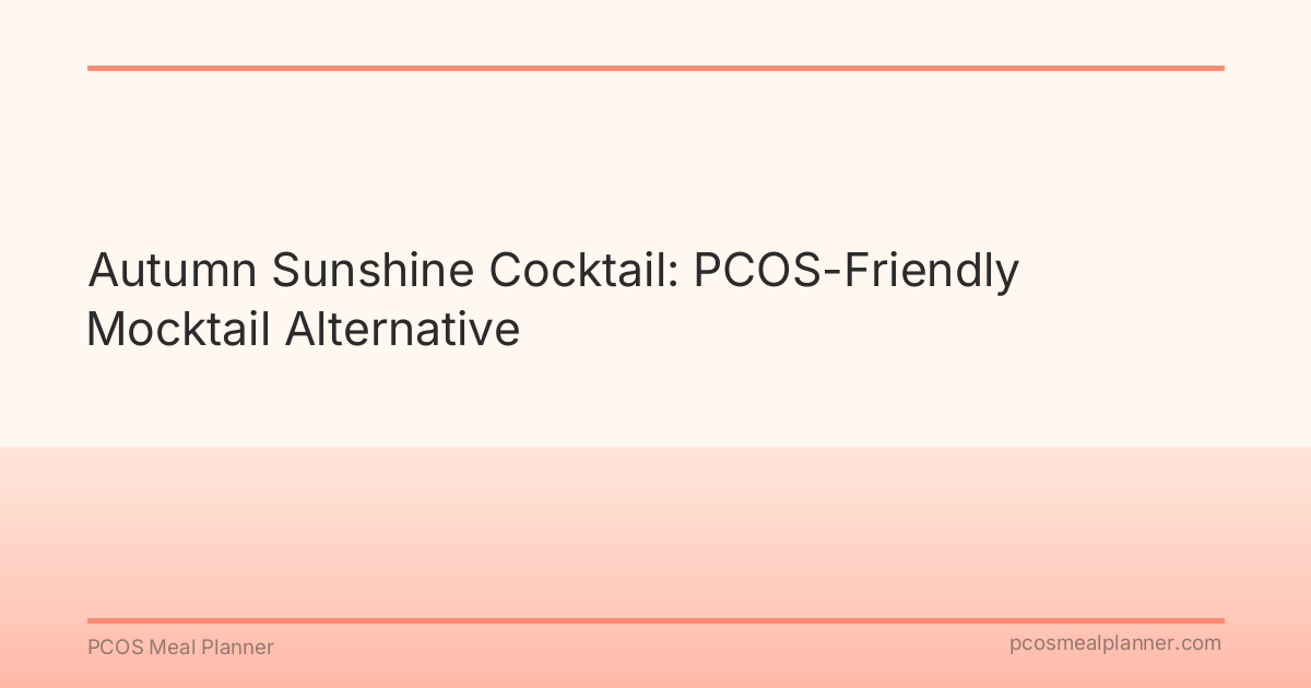 Autumn Sunshine Cocktail: PCOS-Friendly Mocktail Alternative - PCOS Meal Planner Guide