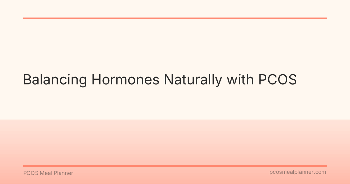 Balancing Hormones Naturally with PCOS - PCOS Meal Planner Guide