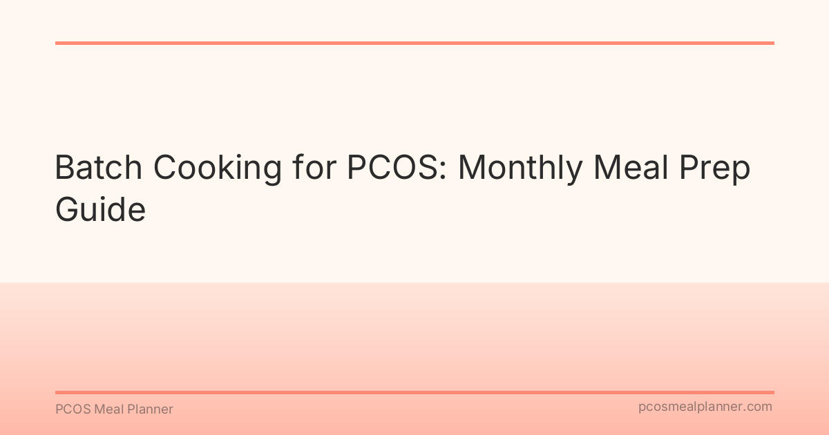 Batch Cooking for PCOS: Monthly Meal Prep Guide - PCOS Meal Planner Guide