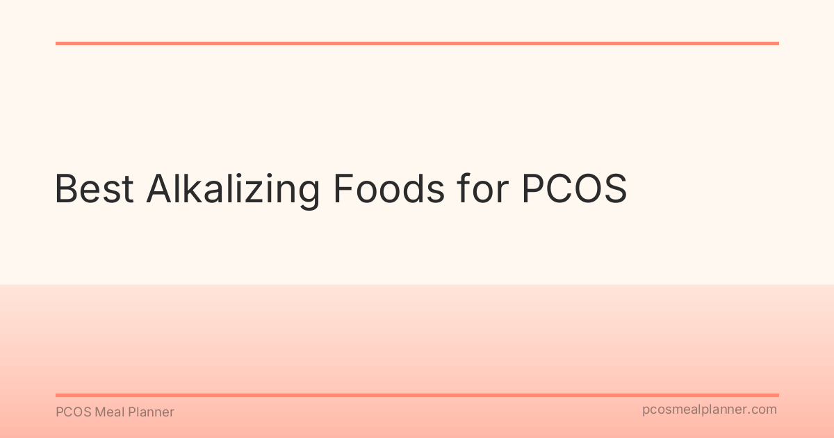 Best Alkalizing Foods for PCOS - PCOS Meal Planner Guide