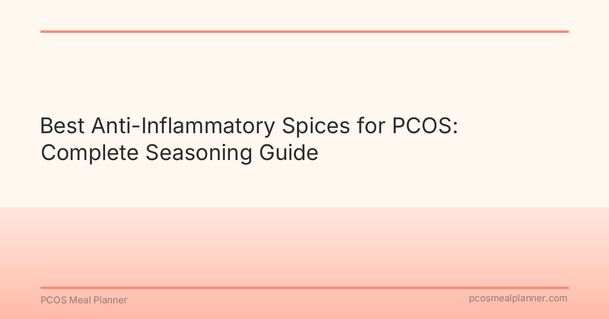 Best Anti-Inflammatory Spices for PCOS: Complete Seasoning Guide - PCOS Meal Planner Guide