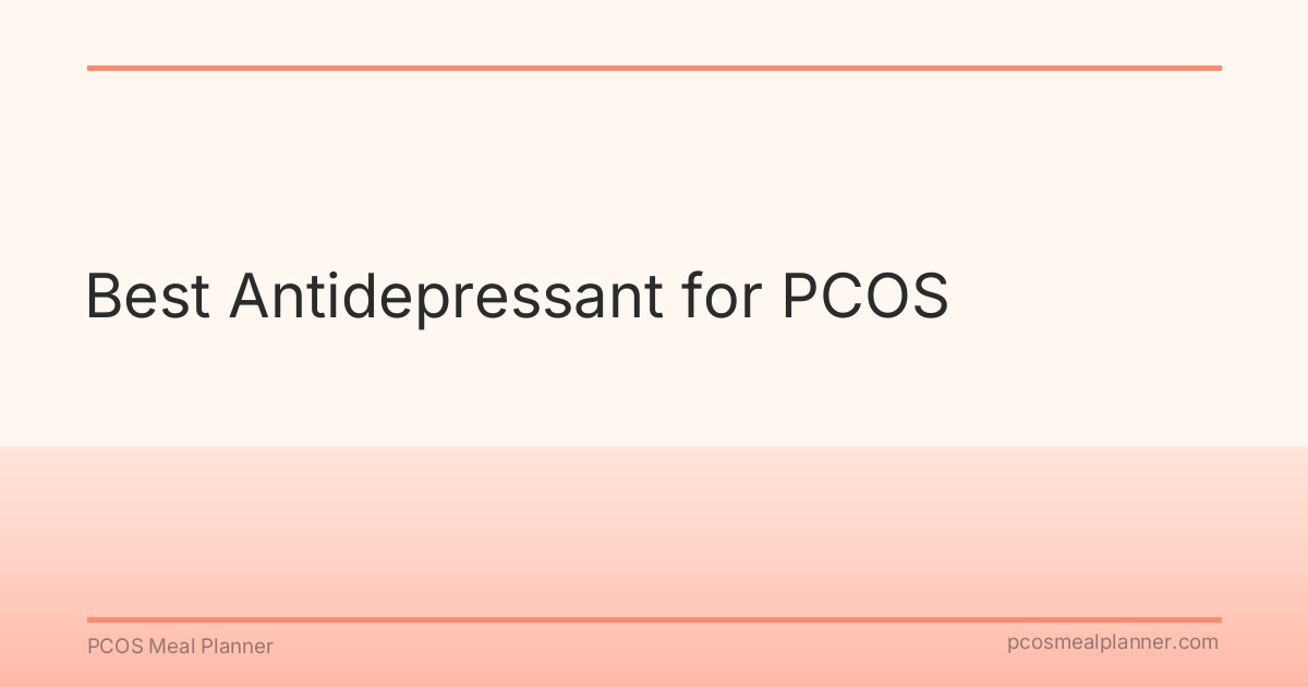 Best Antidepressant for PCOS - PCOS Meal Planner Guide