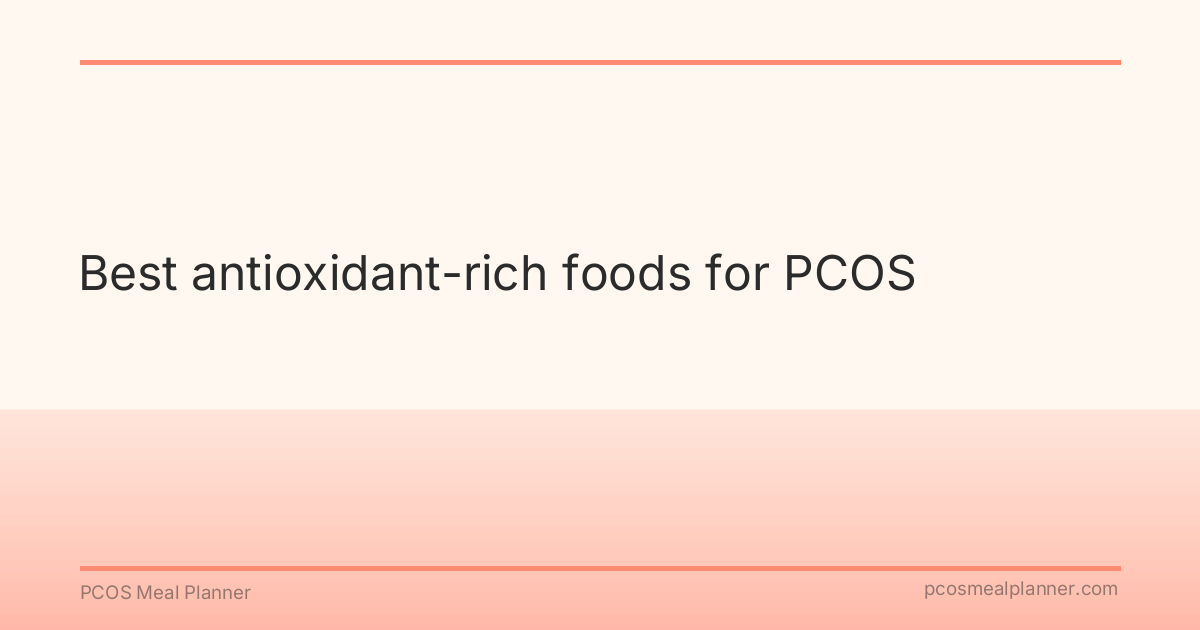 Best antioxidant-rich foods for PCOS - PCOS Meal Planner Guide