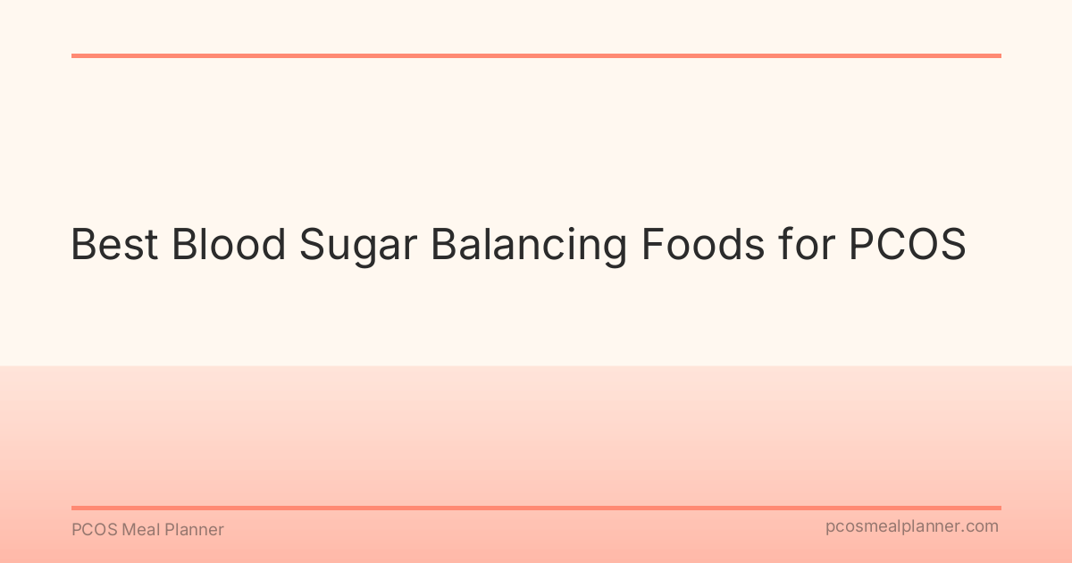 Best Blood Sugar Balancing Foods for PCOS - PCOS Meal Planner Guide