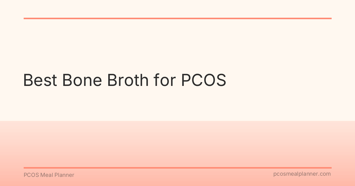 Best Bone Broth for PCOS - PCOS Meal Planner Guide