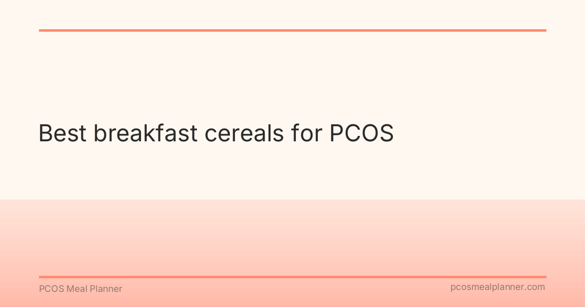 Best breakfast cereals for PCOS - PCOS Meal Planner Guide