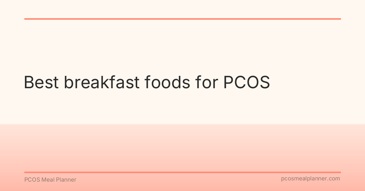 Best breakfast foods for PCOS - PCOS Meal Planner Guide