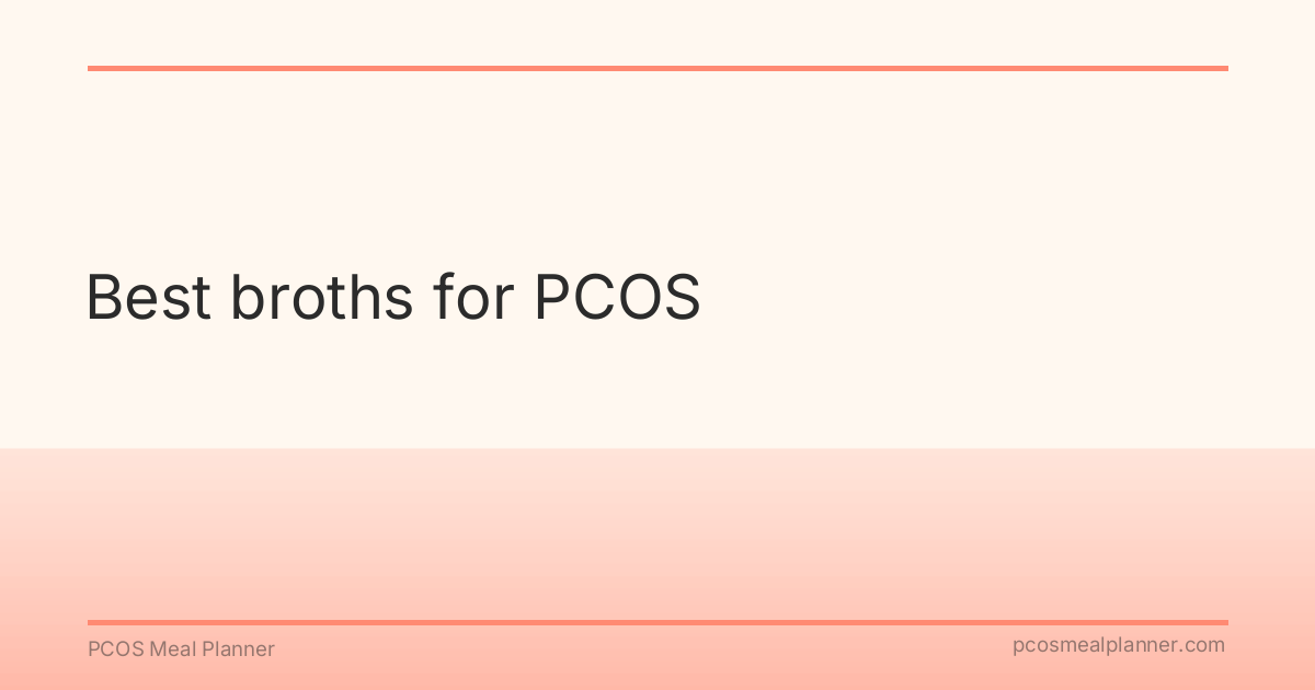 Best broths for PCOS - PCOS Meal Planner Guide