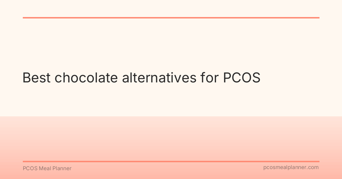Best chocolate alternatives for PCOS - PCOS Meal Planner Guide