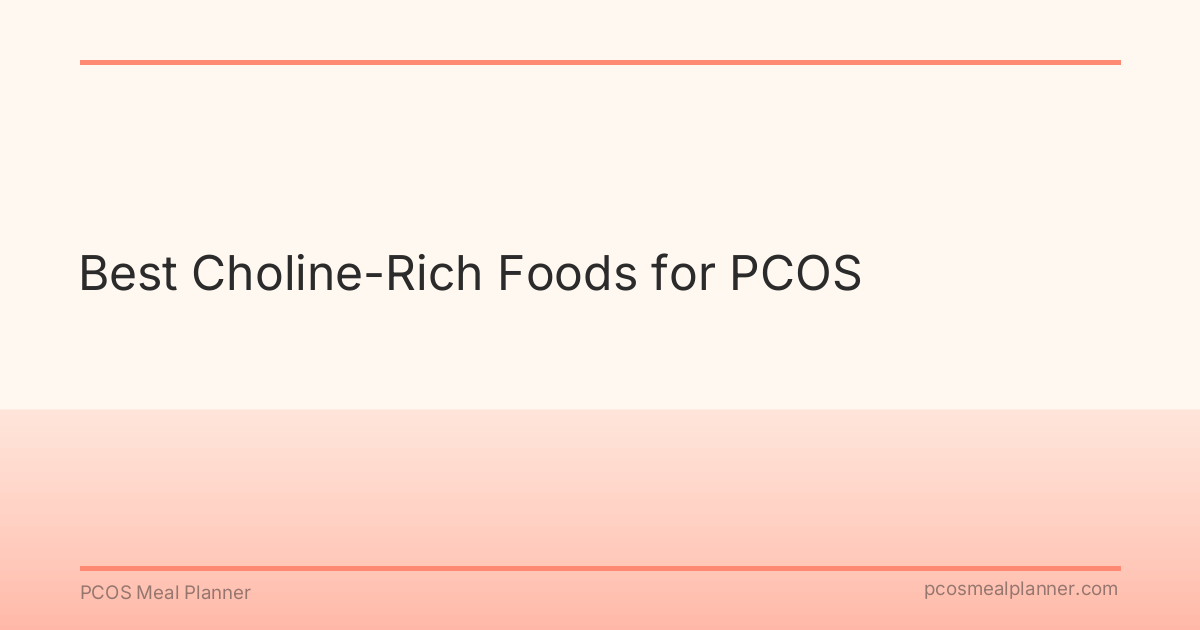 Best Choline-Rich Foods for PCOS - PCOS Meal Planner Guide