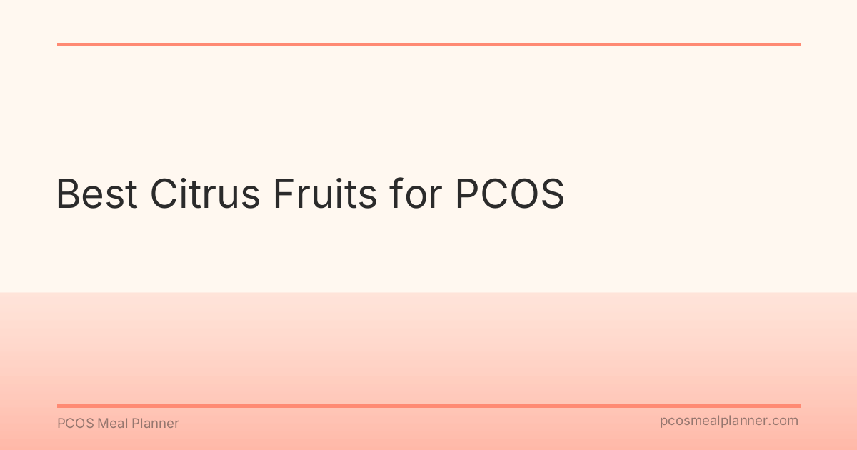 Best Citrus Fruits for PCOS - PCOS Meal Planner Guide