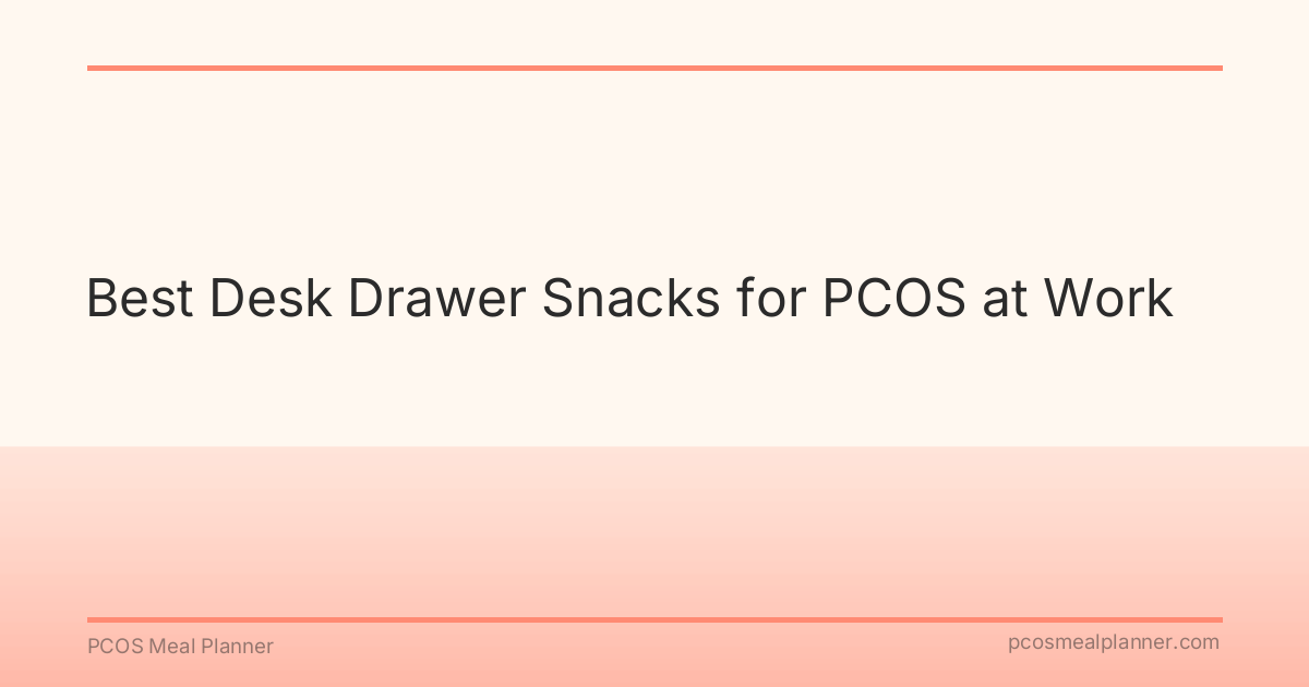 Best Desk Drawer Snacks for PCOS at Work - PCOS Meal Planner Guide