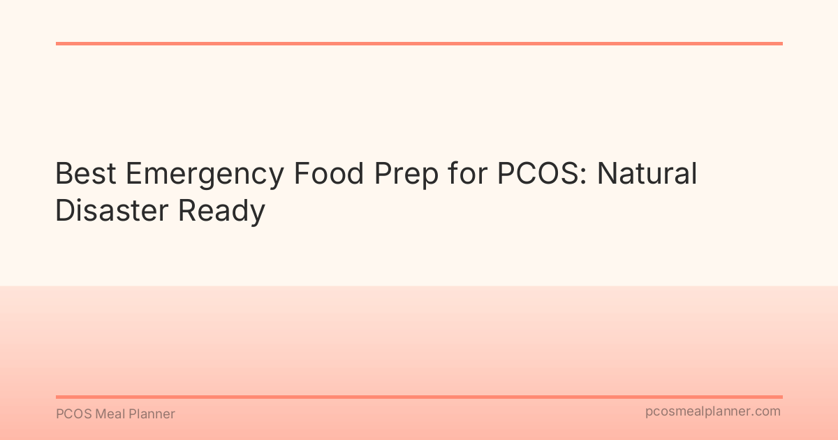 Best Emergency Food Prep for PCOS: Natural Disaster Ready - PCOS Meal Planner Guide