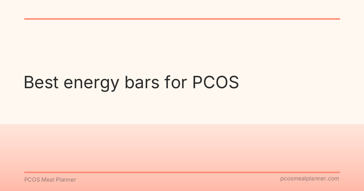 Best energy bars for PCOS - PCOS Meal Planner Guide