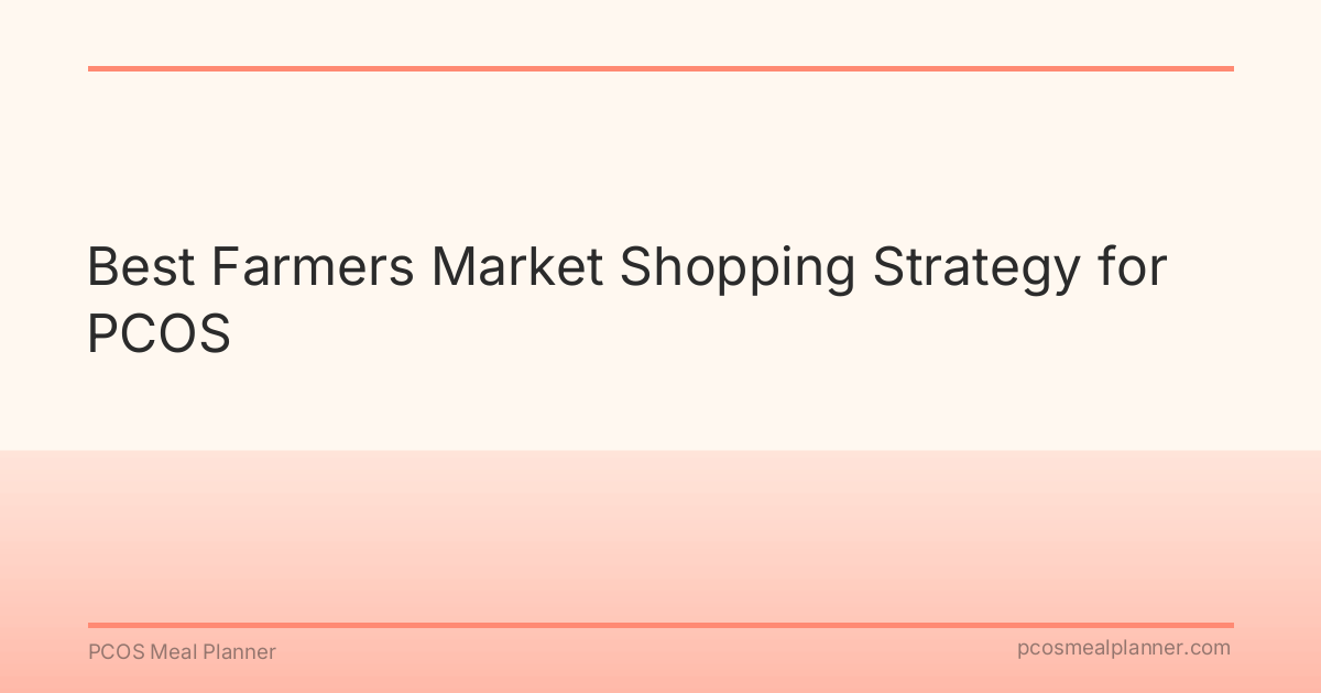 Best Farmers Market Shopping Strategy for PCOS - PCOS Meal Planner Guide