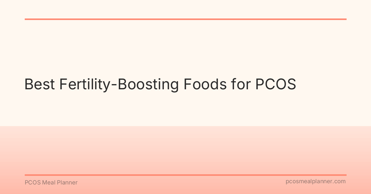 Best Fertility-Boosting Foods for PCOS - PCOS Meal Planner Guide