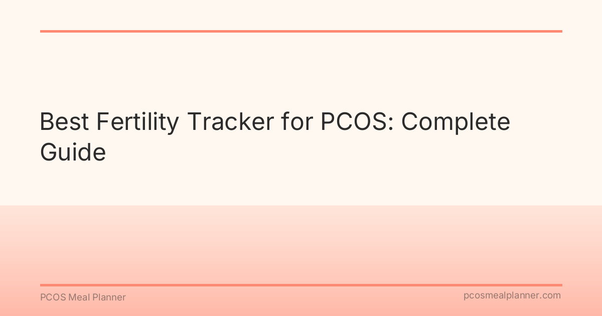 Best Fertility Tracker for PCOS: Complete Guide - PCOS Meal Planner Guide