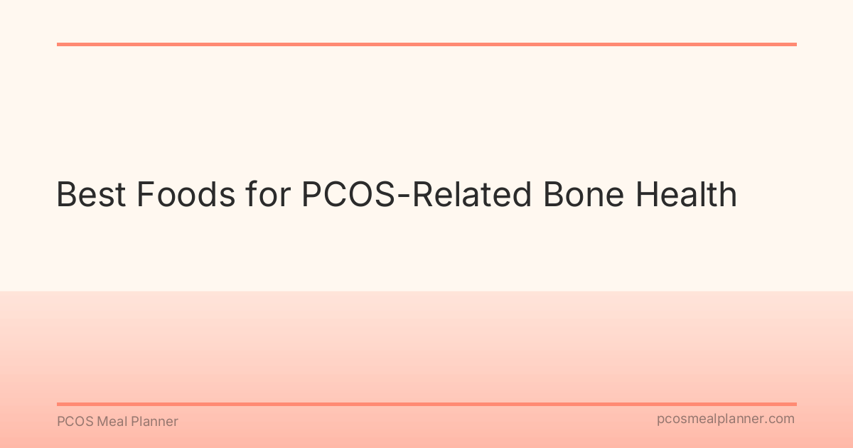 Best Foods for PCOS-Related Bone Health - PCOS Meal Planner Guide