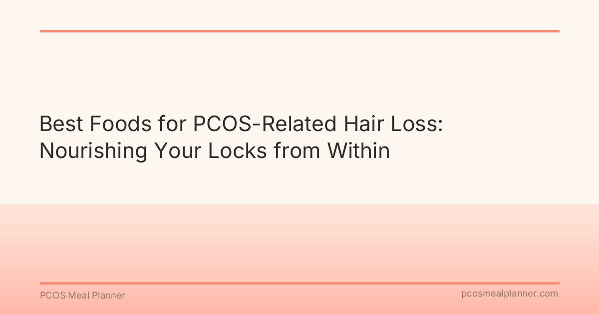 Best Foods for PCOS-Related Hair Loss: Nourishing Your Locks from Within - PCOS Meal Planner Guide