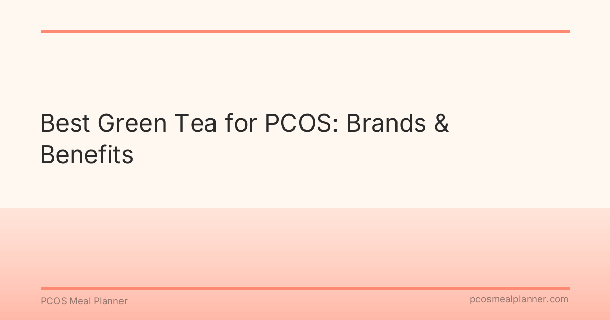Best Green Tea for PCOS: Brands & Benefits - PCOS Meal Planner Guide