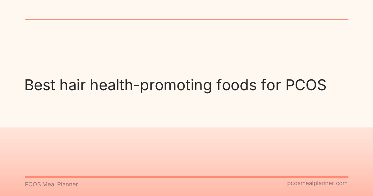 Best hair health-promoting foods for PCOS - PCOS Meal Planner Guide