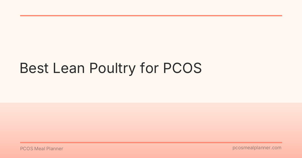 Best Lean Poultry for PCOS - PCOS Meal Planner Guide