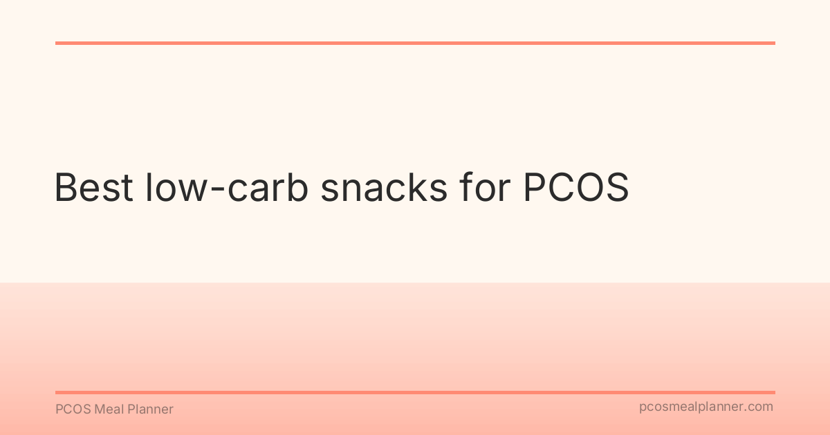 Best low-carb snacks for PCOS - PCOS Meal Planner Guide