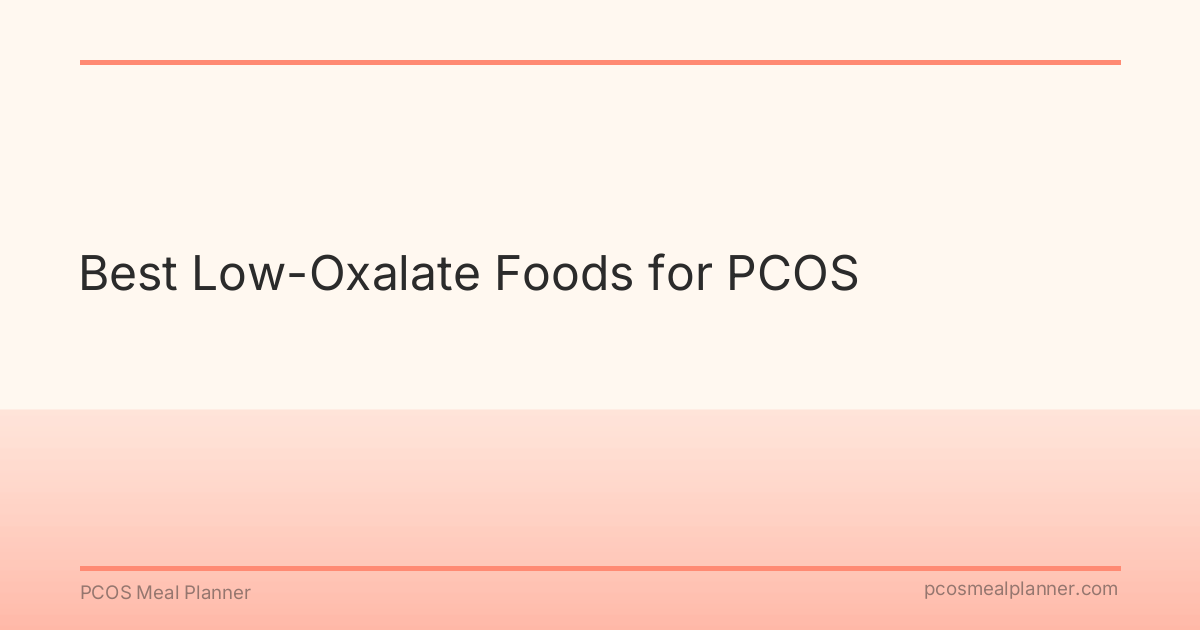 Best Low-Oxalate Foods for PCOS - PCOS Meal Planner Guide