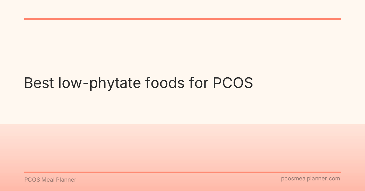 Best low-phytate foods for PCOS - PCOS Meal Planner Guide