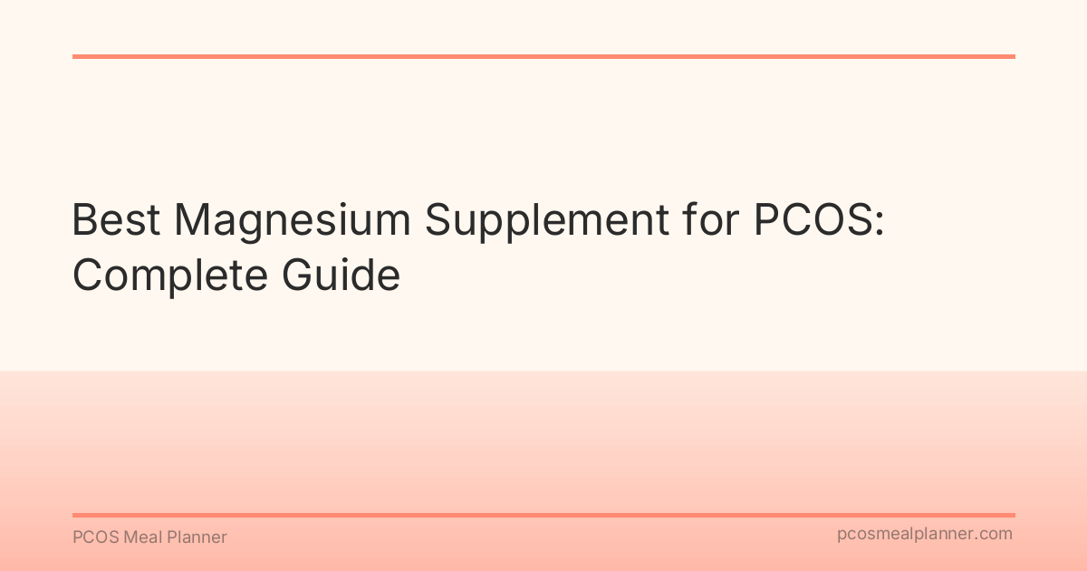Best Magnesium Supplement for PCOS: Complete Guide - PCOS Meal Planner Guide