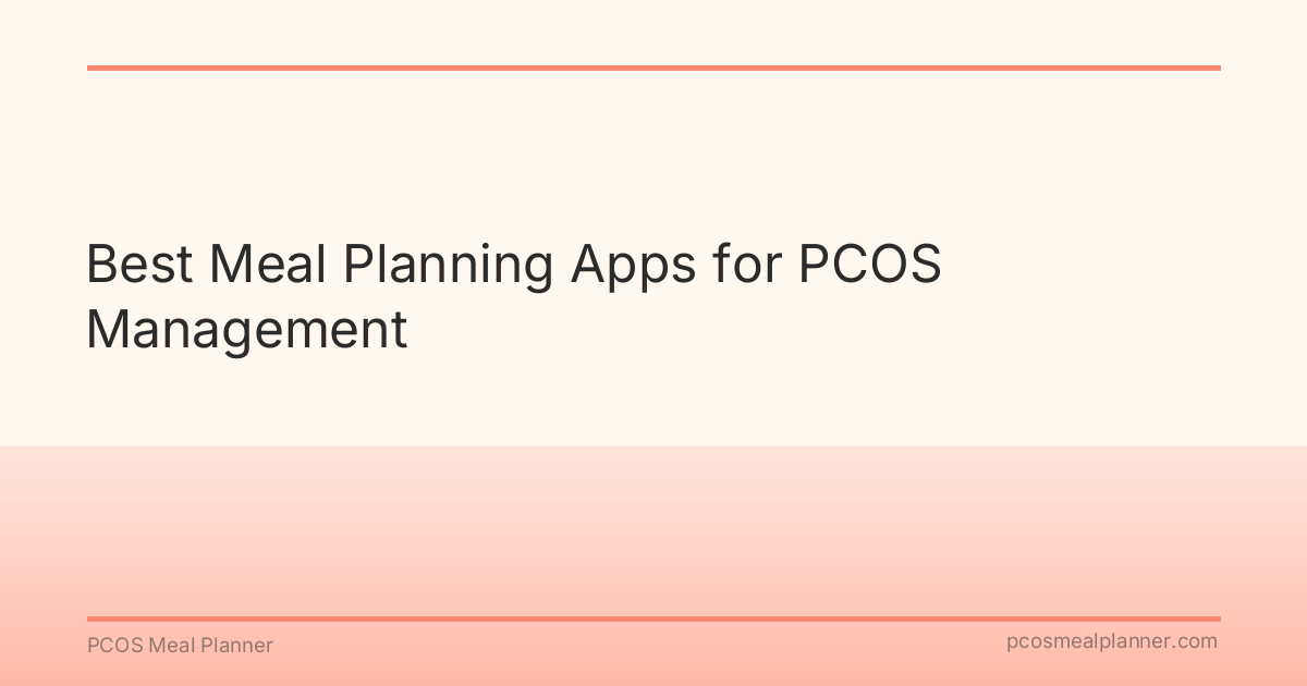 Best Meal Planning Apps for PCOS Management - PCOS Meal Planner Guide