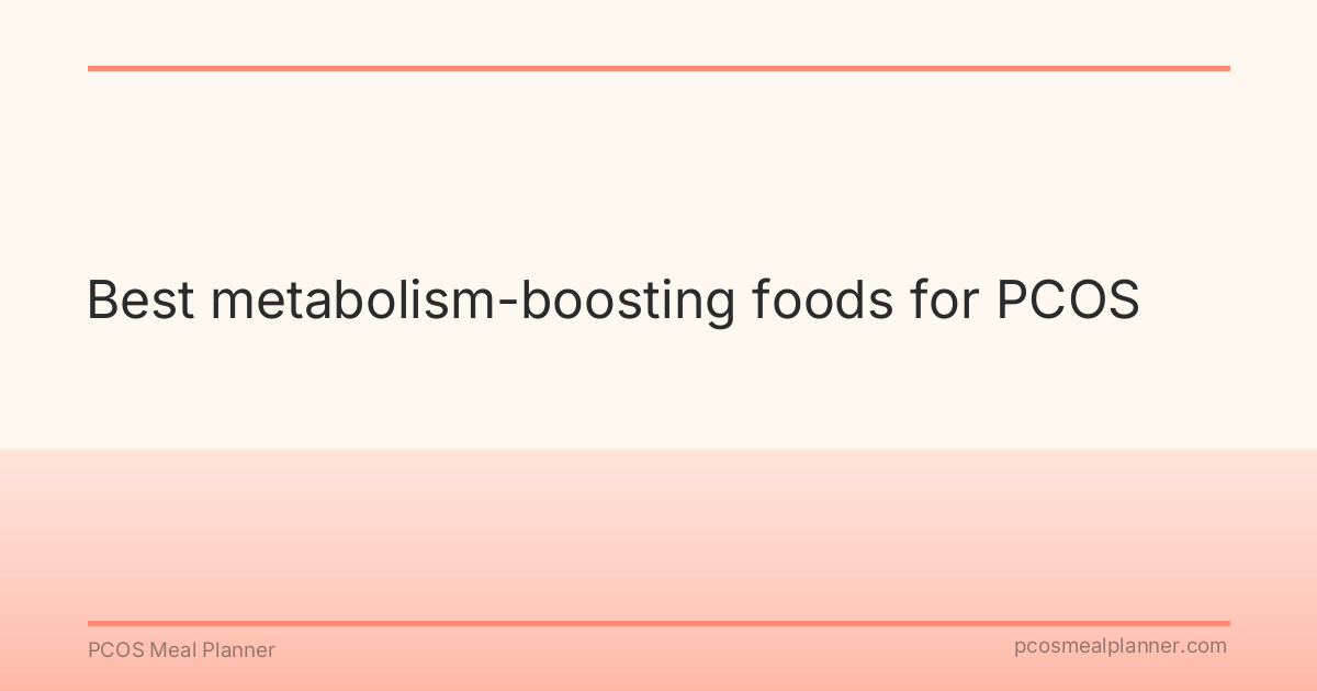 Best metabolism-boosting foods for PCOS - PCOS Meal Planner Guide