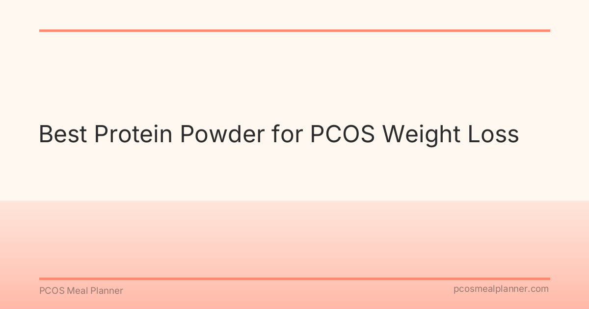 Best Protein Powder for PCOS Weight Loss - PCOS Meal Planner Guide