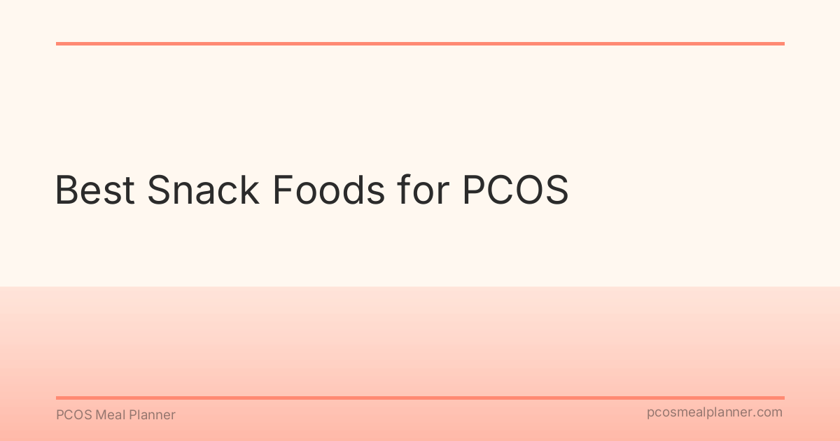 Best Snack Foods for PCOS - PCOS Meal Planner Guide