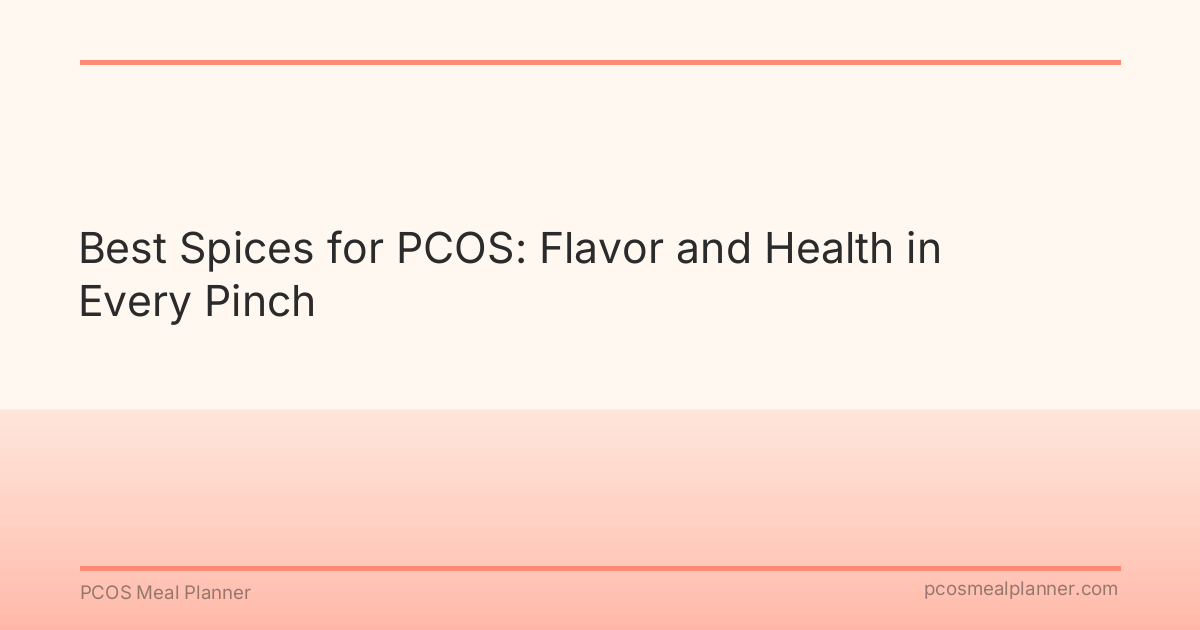 Best Spices for PCOS: Flavor and Health in Every Pinch - PCOS Meal Planner Guide