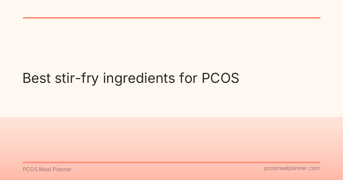 Best stir-fry ingredients for PCOS - PCOS Meal Planner Guide