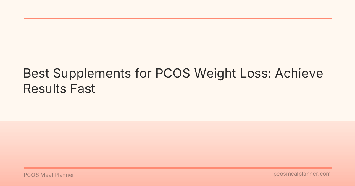 Best Supplements for PCOS Weight Loss: Achieve Results Fast - PCOS Meal Planner Guide