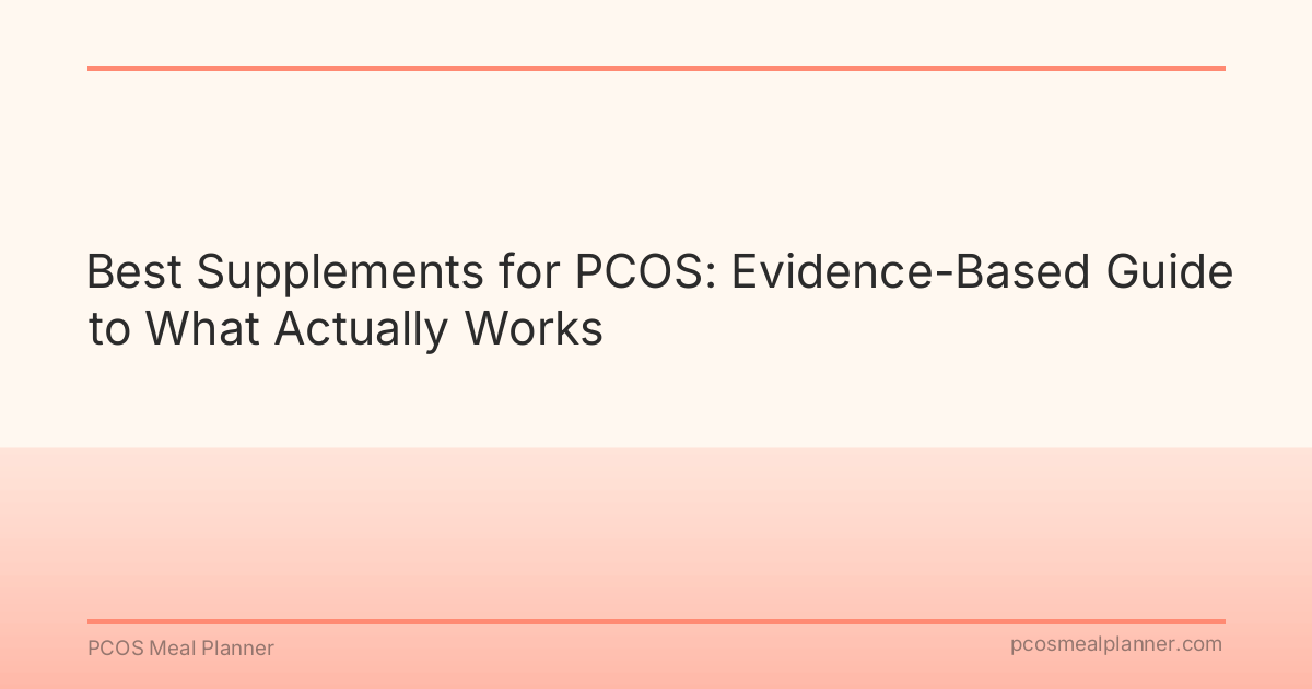 Best Supplements for PCOS: Evidence-Based Guide to What Actually Works - PCOS Meal Planner Guide
